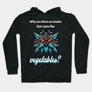 Why are there no steaks that taste like vegetables Hoodie